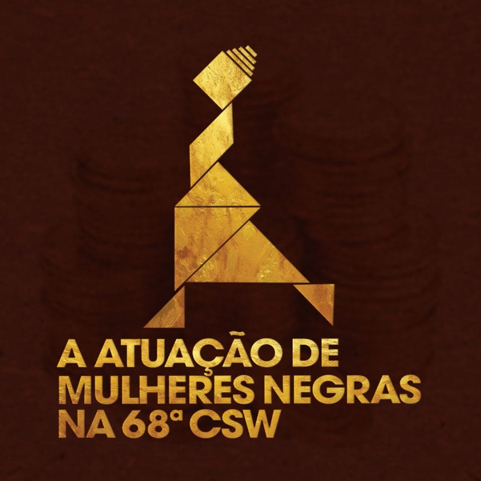ATUACAO DAS MULHERES NEGRAS NA 68ª CSW